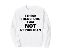 Je Pense Donc Que Je ne suis Pas républicain Sweatshirt