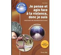 Je pense et agis face à la violence, donc je suis : Construire une argumentation éthique: Guide de l'enseignant
