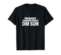 Je Pense Probablement à Dim Sum, Un Amateur de Cuisine Chinoise drôle T-Shirt