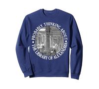 Je Pense Probablement à la bibliothèque d'Alexandrie Sweatshirt