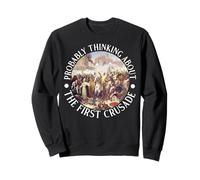 Je Pense Probablement à la première Croisade Sweatshirt