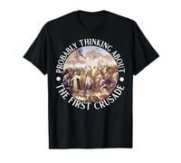 Je Pense Probablement à la première Croisade T-Shirt
