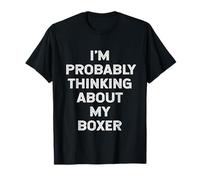 Je Pense Probablement à Mon propriétaire de Chien Boxer, Mon Amant, ma Maman, Mon père T-Shirt