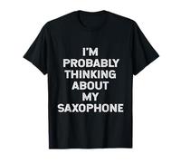 Je Pense Probablement à Mon saxophoniste (saxophoniste) T-Shirt