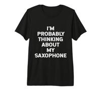 Je Pense Probablement à Mon saxophoniste (saxophoniste) T-Shirt Haut de Gamme