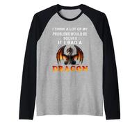 Je Pense Que Beaucoup de Mes problèmes seraient résolus si J'avais Un Dragon Manche Raglan