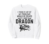 Je Pense Que Beaucoup de Mes problèmes seraient résolus si J'avais Un Dragon Sweatshirt