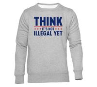 Je Pense Que Ce n'est Pas Encore Illégal Sweat Gris Unisexe Ras du Cou Unisex Grey Sweatshirt Crewneck