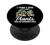 Je Pense Que J'Ai Assez de Plantes a Dit qu'aucun Jardinier n'a jamais PopSockets PopGrip Adhésif