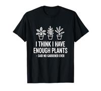 Je pense que j'ai assez de plantes - Said No Gardener T-Shirt