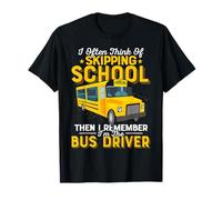 Je Pense Souvent à Sauter l'école : Un Chauffeur de Bus drôle, Une Citation T-Shirt