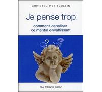 Je Pense Trop - Comment Canaliser Ce Mental Envahissant