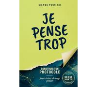 JE PENSE TROP: 21 jours pour sortir des ruminations et reprendre la main pour calmer le mental