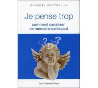 Je Pense Trop - Comment Canaliser Ce Mental Envahissant