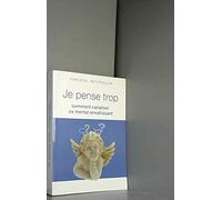 Je pense trop : Comment canaliser ce mental envahissant