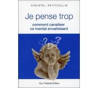 Je pense trop Comment maîtriser ce mental envahissant - Christel Petitcollin - Tredaniel La Maisnie - broché - Essai