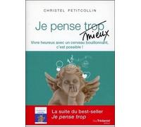 Je pense (trop) mieux Vivre heureux avec un cerveau bouillonnant, c'est possible ! - Christel Petitcollin - Tredaniel La Maisnie - broché - Essai
