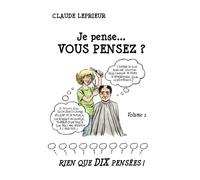 Je pense... Vous pensez ? Rien que DIX pensées - Claude Leprieur - Youstory Eds - broché - Essai