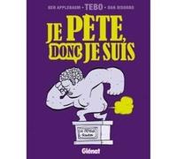 Je pète, donc je suis Ben Applebaum (Auteur), Dan DiSorbo (Auteur), Tébo (Dessinateur)