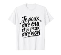 Je Peux dire Oui et Je Peux dire Non Humour Attitude Positif T-Shirt