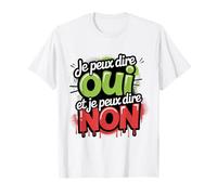 Je Peux dire Oui et Je Peux dire Non Humour Attitude Positif T-Shirt