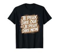 Je Peux dire Oui et Je Peux dire Non Humour Attitude Positif T-Shirt