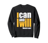 Je peux et je le ferai. Regardez-moi ! Rien n'est impossible pour moi. Sweatshirt