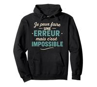 Je Peux Faire Une Erreur mais C'est Impossible Sweat à Capuche