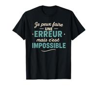 Je Peux Faire Une Erreur mais C'est Impossible T-Shirt