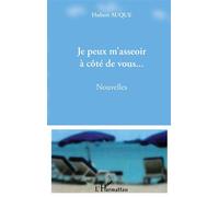 Je peux m'asseoir à côté de vous... Nouvelles - Hubert Auque - L'harmattan - broché - Nouvelles