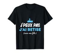 Je peux pas avoir bêtise avec ma fille cadeau papa Humour T-Shirt