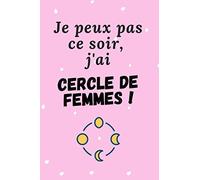 Je peux pas ce soir, j'ai Cercle de Femmes !: Carnet de notes drôle - Féminin Sacré - 102 pages à remplir avec Papier Ligné - Idée Cadeau Original