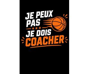 je peux pas de dois coacher: Carnet de notes coach basket humour - 110 pages lignées - cadeau coach de basketball original drôle