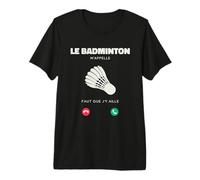 Je Peux Pas j AI Badminton M’Appelle Faut Que J’y Aille T-Shirt Haut de Gamme