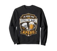 Je Peux Pas J’AI Badminton Puis Apéro Humour Bière Alcool Sweatshirt