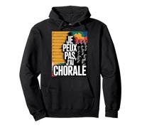 Je Peux Pas, j’AI Chorale - Humour choristes Chanteur Sweat à Capuche