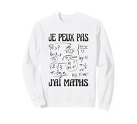 Je Peux Pas j’AI Maths Humour mathématiques Prof Geek Sweatshirt