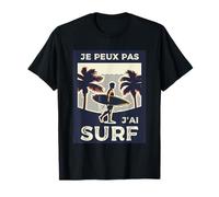 Je Peux Pas j’AI Surf - Humour Vacances Plage T-Shirt
