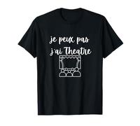 je peux pas j’ai Theatre T-Shirt