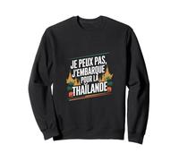 Je Peux Pas J' Me Barre en Thaïlande Cadeau drôle Voyage Sweatshirt