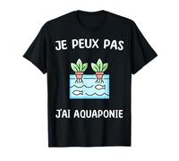 Je peux pas j'ai Aquaponie T-Shirt
