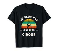 JE PEUX PAS J'AI ART DU CIRQUE CADEAU ARTISTE ACROBATE FETE T-Shirt