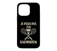 Je Peux Pas J'Ai Badminton Phrase Drôle Cadeau Badiste Coque pour iPhone 14 Pro Max