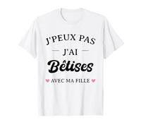 Je Peux Pas J'ai Bêtise Avec Ma Fille Humour Homme Papa T-Shirt