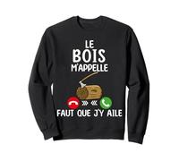 Je peux pas j'ai Bois Sweatshirt