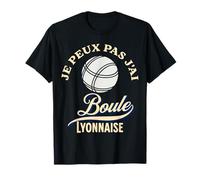 Je Peux Pas J'ai Boule Lyonnaise cochonnet bouliste Jeu T-Shirt