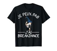 Je Peux Pas J'ai Breakdance Danse Cadeau De Danseur T-Shirt