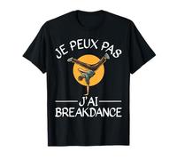 Je Peux Pas J'ai Breakdance Danse Cadeau De Danseur T-Shirt