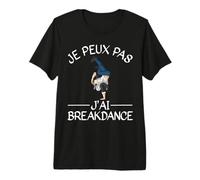 Je Peux Pas J'Ai Breakdance Danse Cadeau De Danseur T-Shirt Haut de Gamme