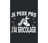 je peux pas j'ai bricolage: carnet de notes humoristique | notebook à la couverture drôle | cadeau original et pratique